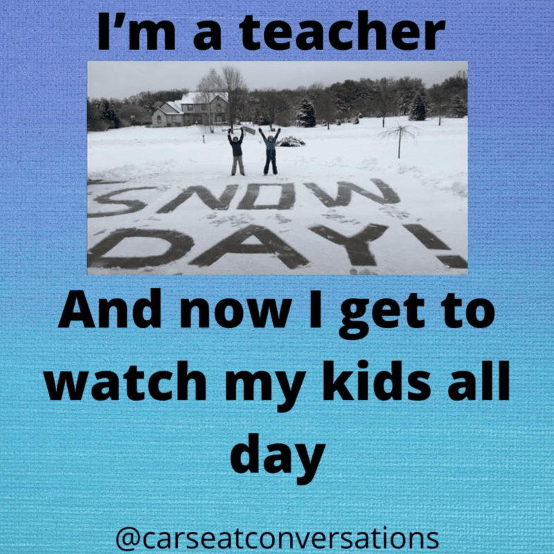 Teacher snow day, now I have to watch my own kids
