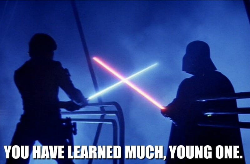 You have learned much, young one.