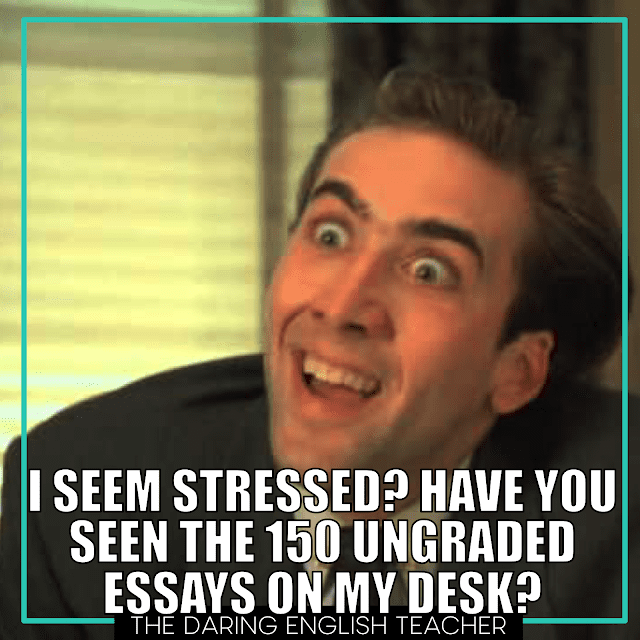 I seemed stressed? I have 150 ungraded essays - English teacher meme