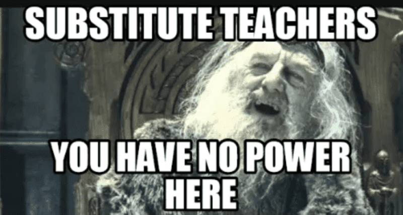 Meme saying substitute teachers have no power here