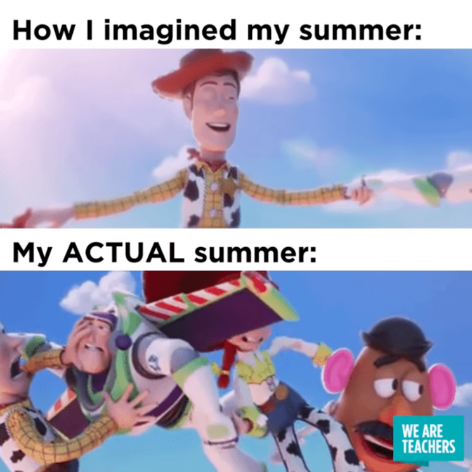 Summer teaching meme with Toy Story ... How I imagined my summer. My ACTUAL summer.