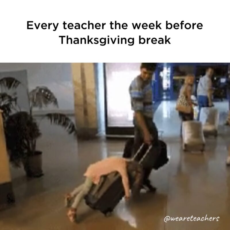 Teacher Thanksgiving Break meme