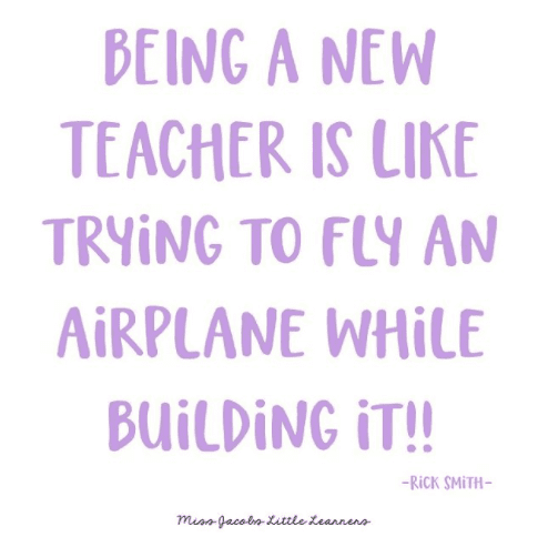 Being a teacher is like trying to fly an airplane while building it!