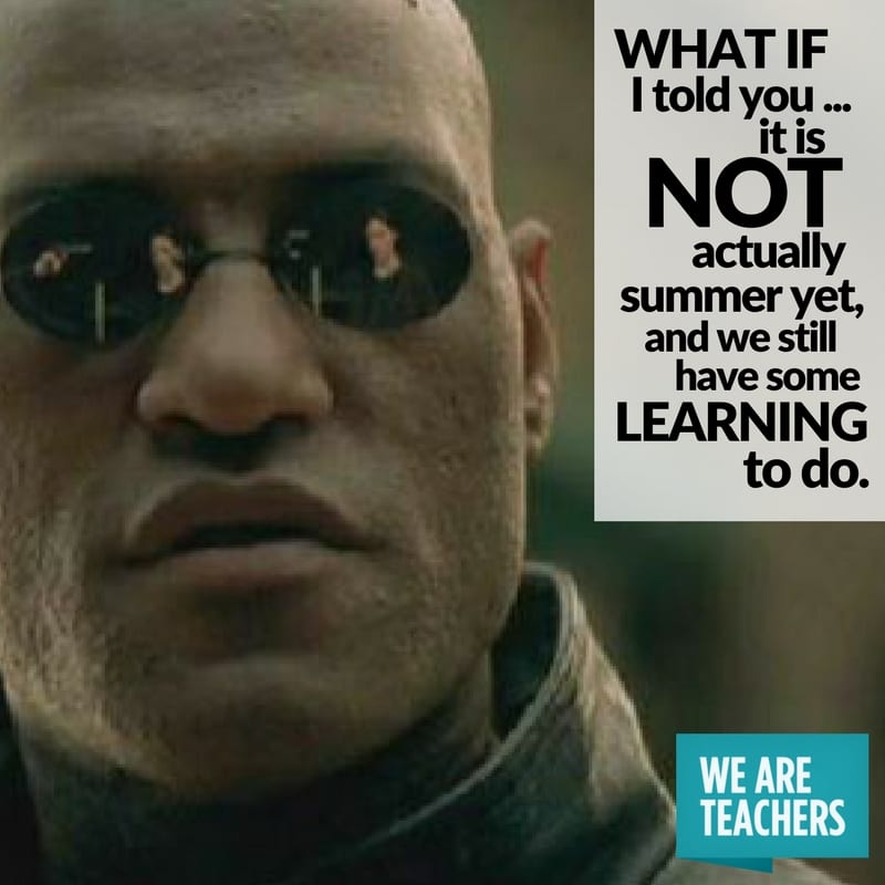 teacher meme end of year learning Laurence Fishburne