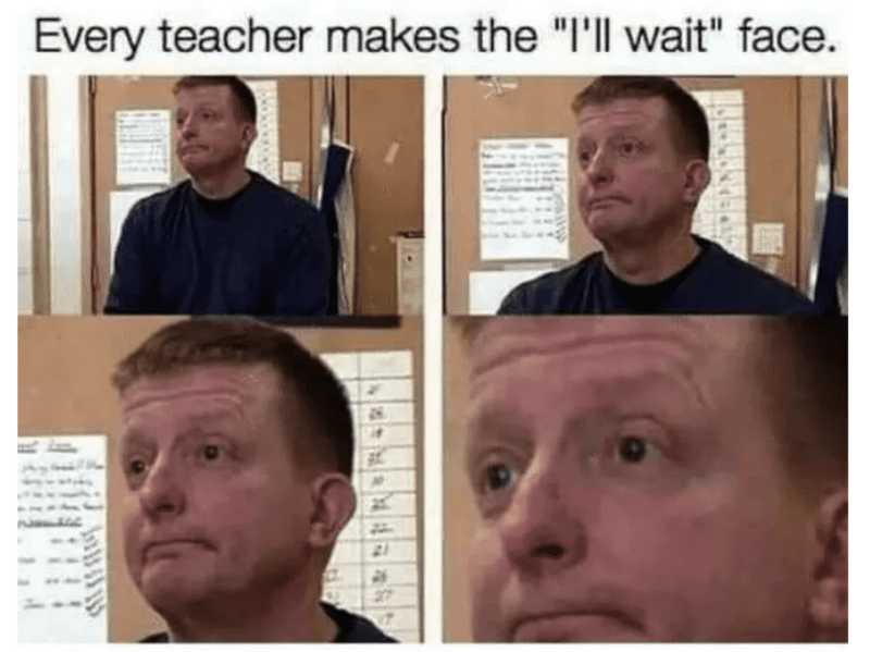 Teacher saying I will wait