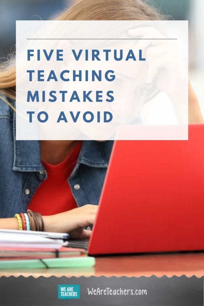 "We're All Figuring It Out"—Five Virtual Teaching Mistakes to Avoid