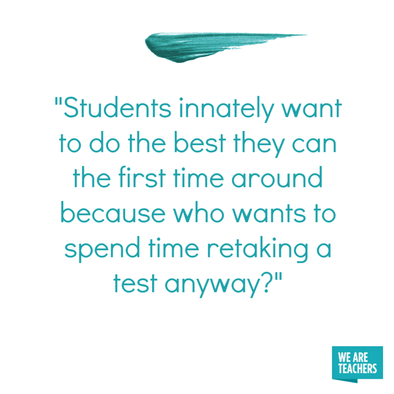 Students innately want to do the best they can the first time around because who wants to spend time retaking a test anyway?