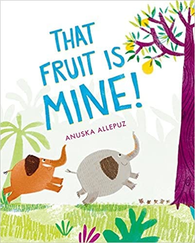 Book cover for That Fruit is Mine as an example of books about teamwork for kids