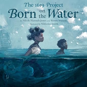 Book cover for The 1619 Project: Born on the Water