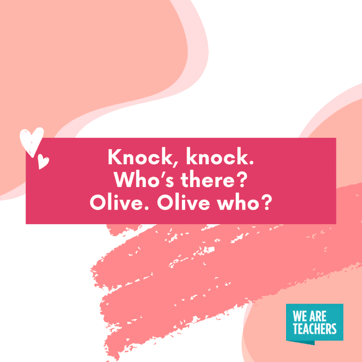 Knock, knock. Who’s there? Olive. Olive who? Olive you and I don’t care who knows it!