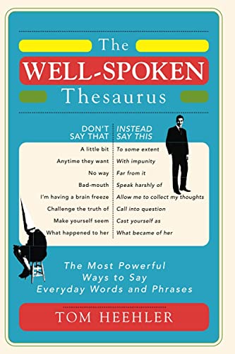 A cover says The Well-Spoken Thesaurus. It features two columns side by side the left says Don't Say That and the right side says Instead Say This. (thesaurus for kids)