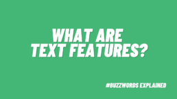 What Are Text Features? Examples and How to Teach