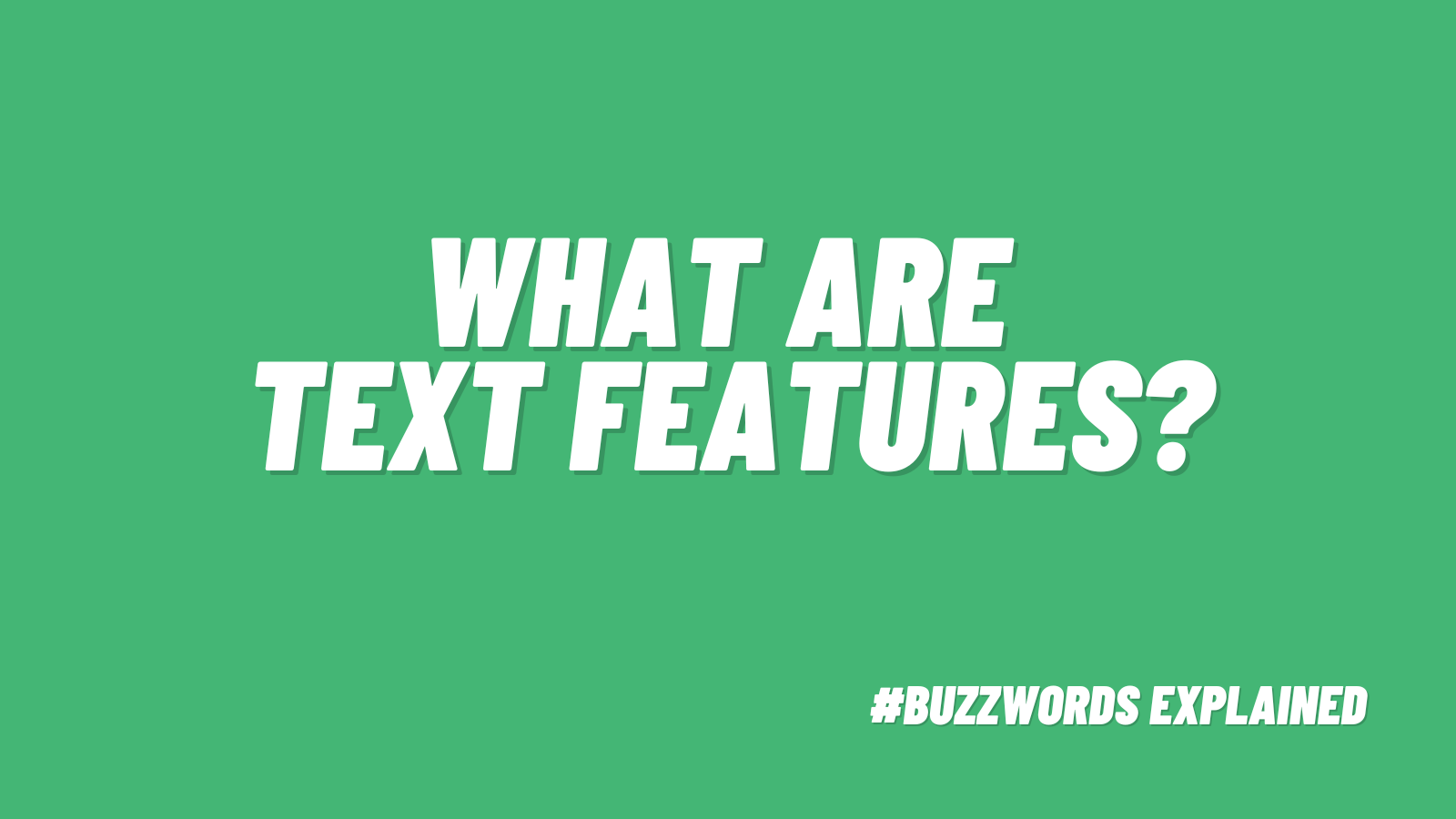 Text that says What Are Text Features #Buzzwords Explained on green background.