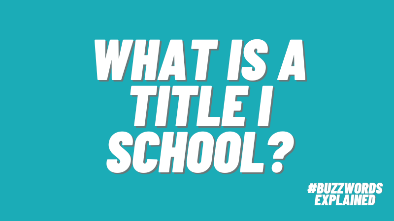 Text that says What Is a Title I School? and #BuzzwordsExplained on a teal background.