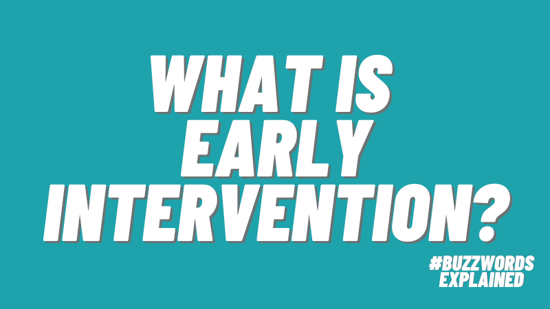 Text that says What Is Early Intervention on a teal background with a #BuzzwordsExplained logo.