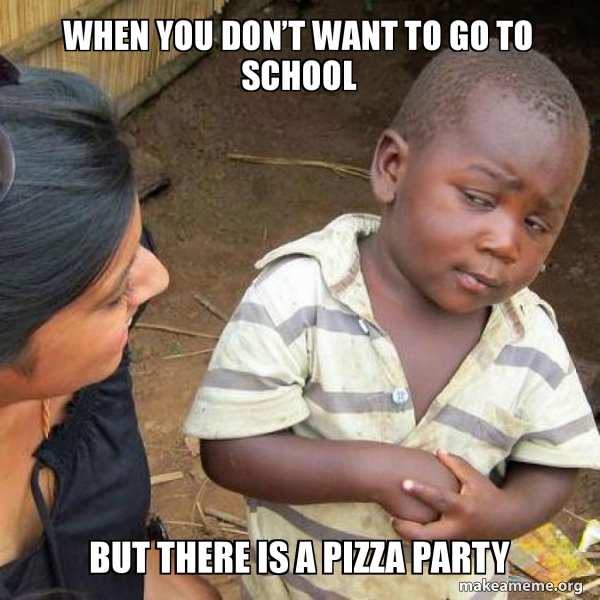 Text saying when you don't want to go to school but there is a pizza party, and photo of kid looking suspicious