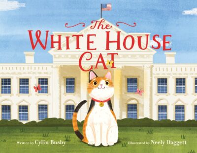 Book cover of White House Cat by Cylin Busby, illustrated by Neely Daggett with illustration of tabby cat sitting in front of the White House, as an example of cat books for kids