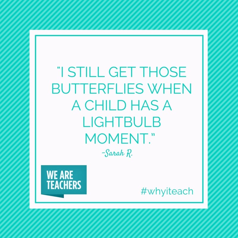 Quote: I still get butterflies when a child has a lightbulb moment.