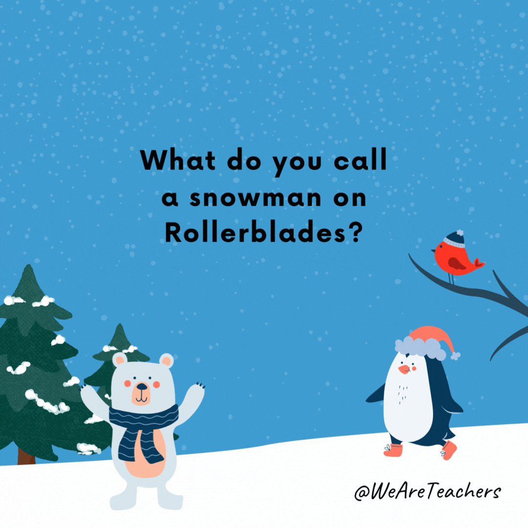 What do you call a snowman on Rollerblades?