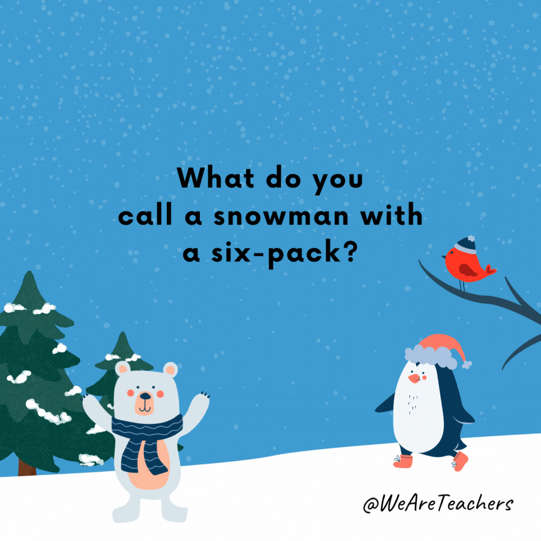 What do you call a snowman with a six-pack?- winter jokes