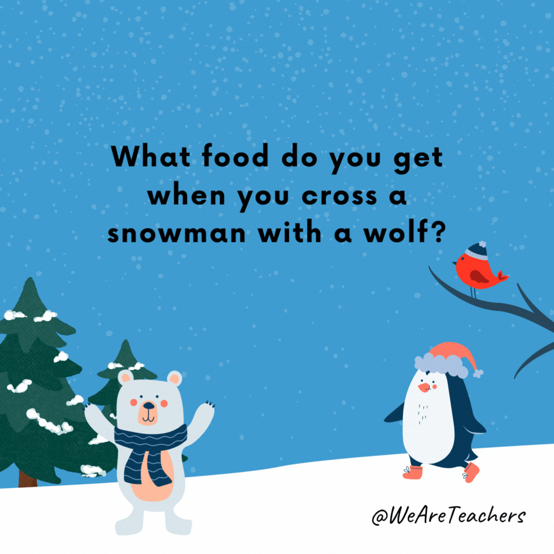 What food do you get when you cross a snowman with a wolf?