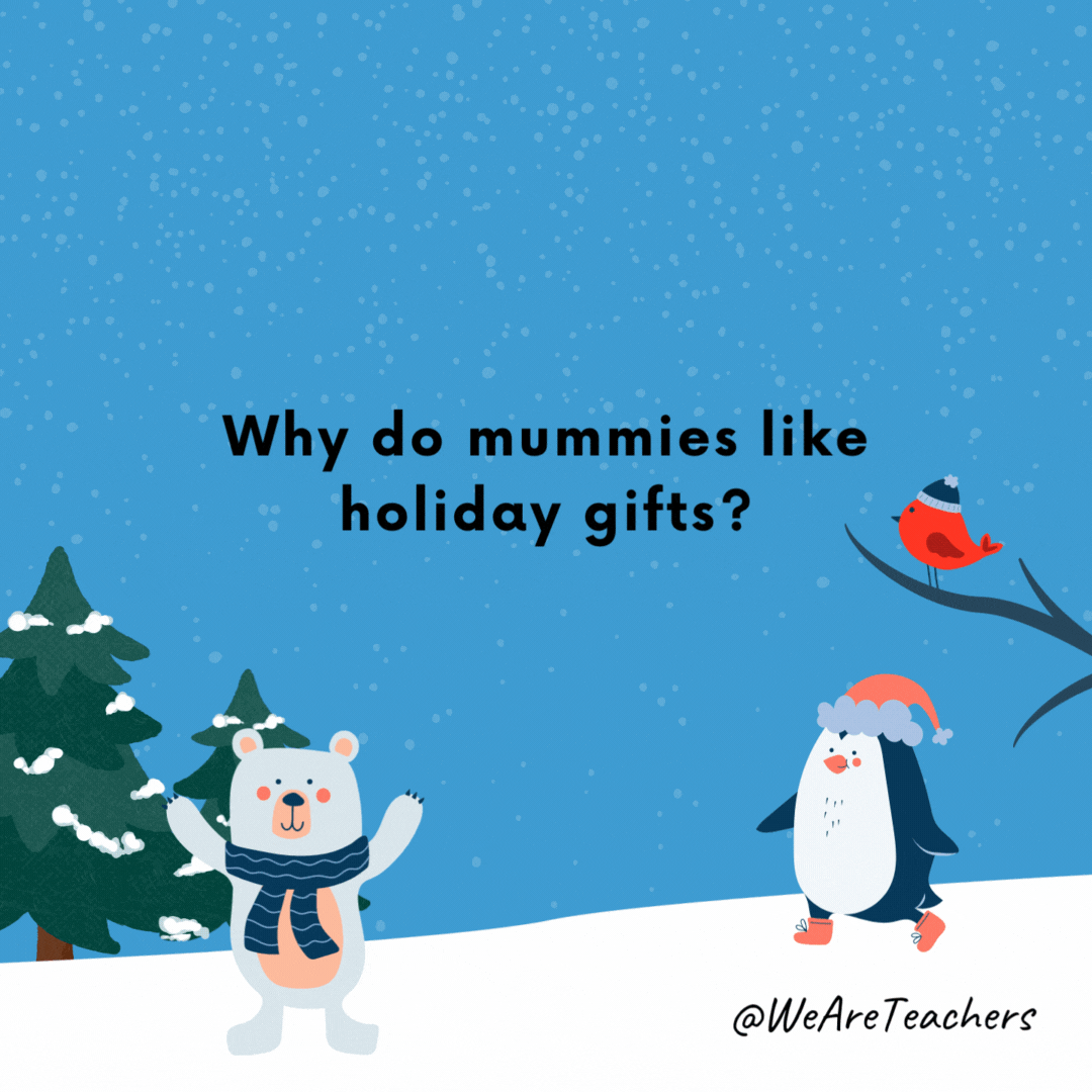 Why do mummies like holiday gifts?- winter jokes