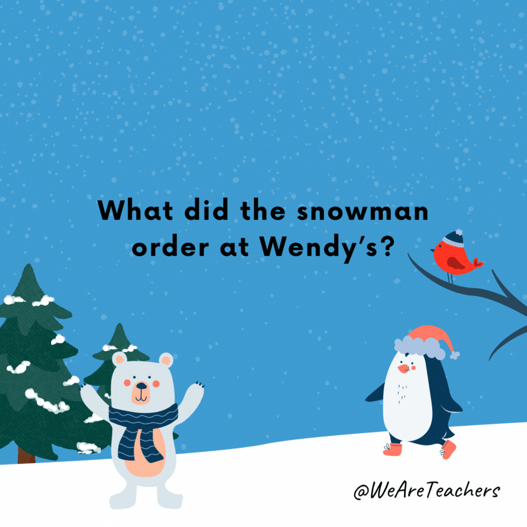 What did the snowman order at Wendy’s?- winter jokes