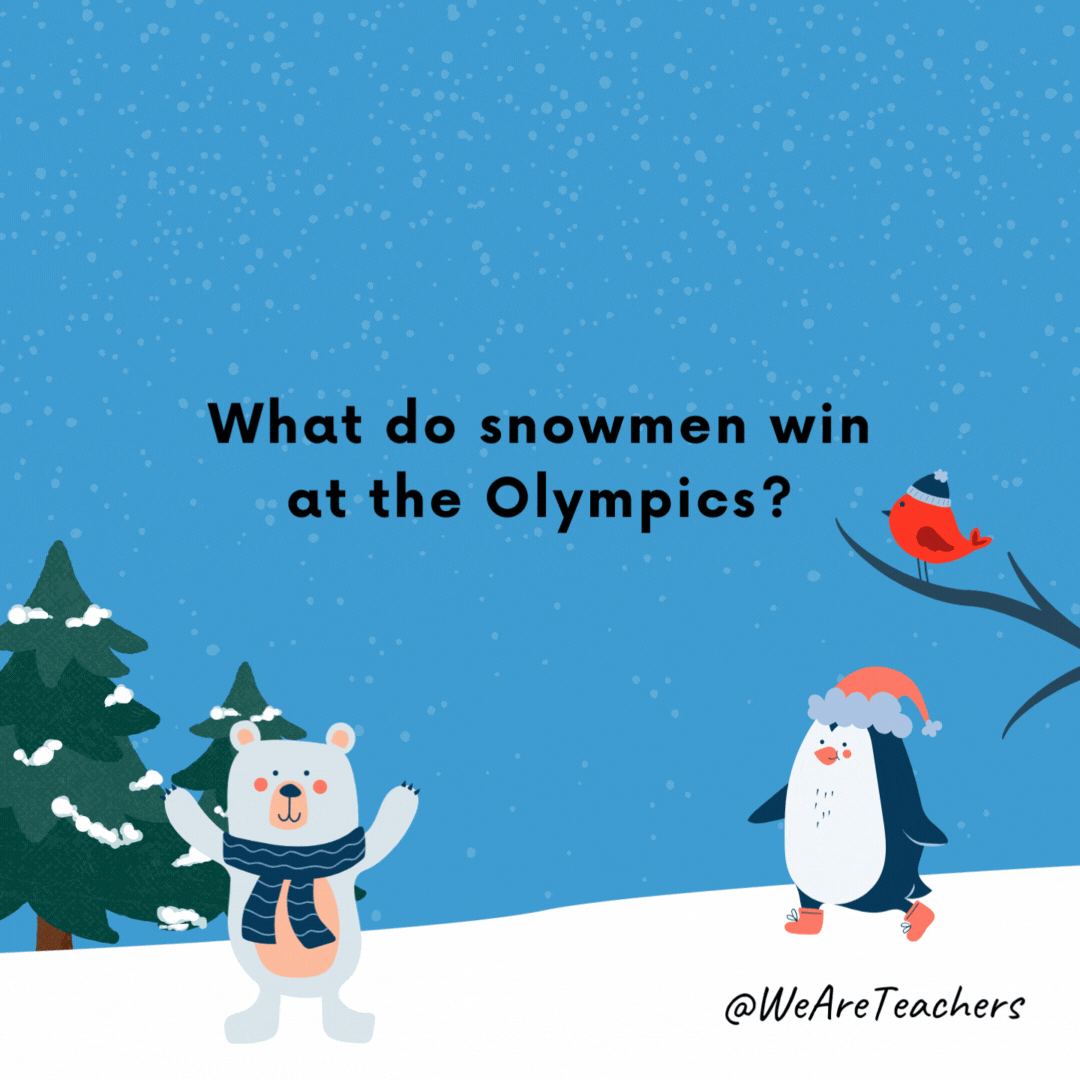 What do snowmen win at the Olympics? Cold medals.- winter jokes